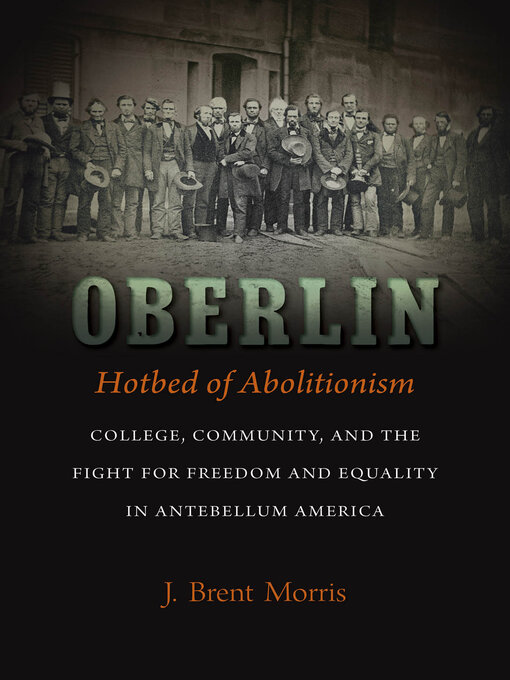 Title details for Oberlin, Hotbed of Abolitionism by J. Brent Morris - Available